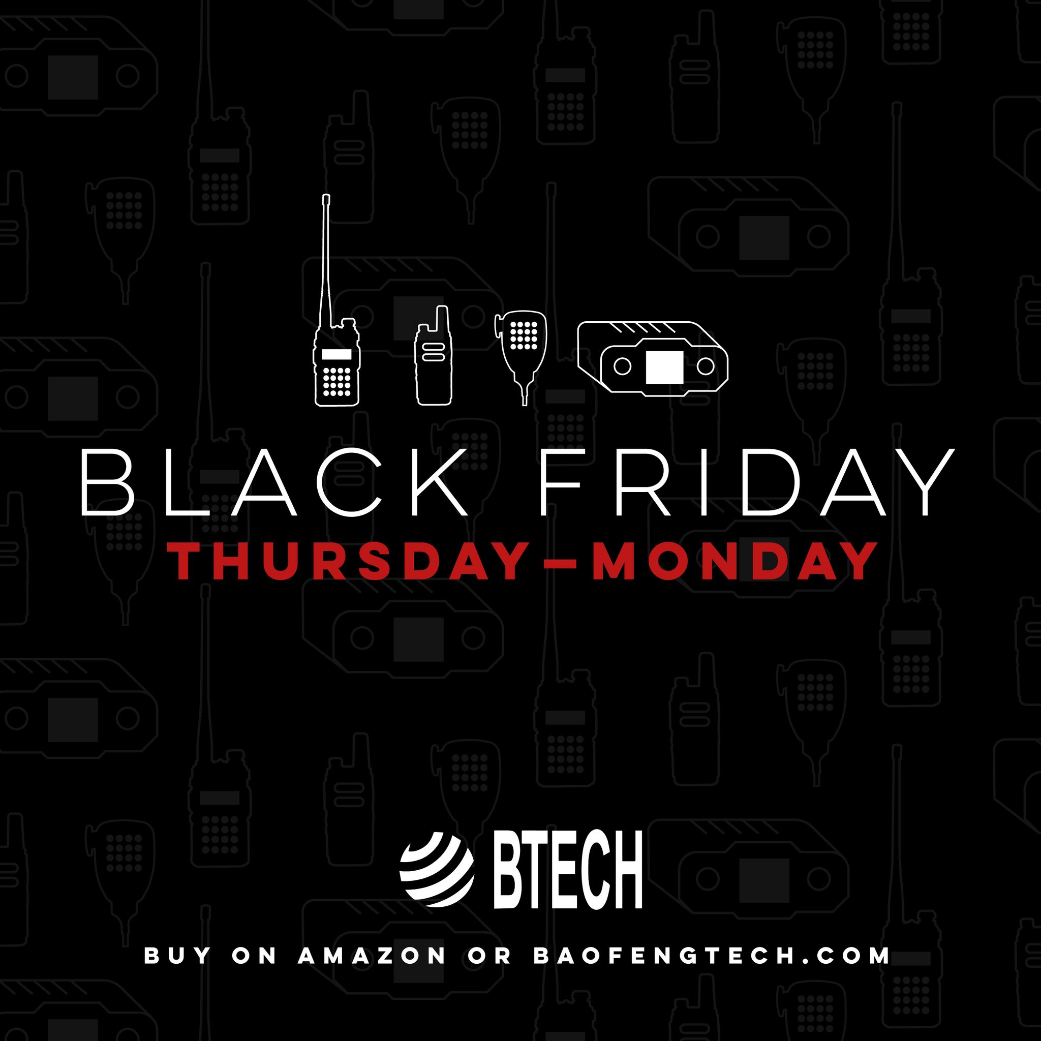 BLACK FRIDAY IS HERE!! We have an assortment of handheld radios on sale for $50 and mobile radios starting at $99. Get equipped for the holiday season.

See all the deals live at: https://baofengtech.com/store
 
#blackfriday #holidays #gifts #radio #hamradio #walkietalkie #btech #fenggang #communications #survival #adventure #outdoors #prep #prepared #frs #gmrs #murs #sale